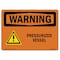 Signmission Safety Sign, OSHA WARNING, 7" Height, Pressurized Vessel, Landscape OS-WS-D-710-L-12346 - alternate 1